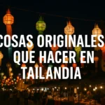 Cosas originales que hacer en Tailandia: ¡Atrévete a vivir lo diferente!